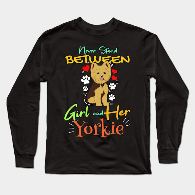 Never Stand Between Girl And Yorkie Gift Yorkshire Terrier Print Long Sleeve T-Shirt by Linco